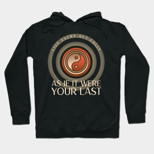 Live every act fully, as if it were your last Hoodie